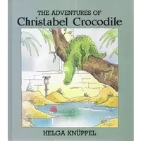 Christabel Crocodile's Egg-citing Present - Helga Knuppel