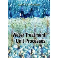 WATER TREATMENT UNIT PROCESSES - David G Stevenson