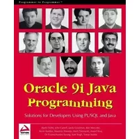 Oracle 9i Java Programming: Solutions for Developers Using PL/SQL and Java - Bjarki Holm, John Carnell, Tomas Stubbs, Poornachandra Sarang, Kevin Mukhar, Sant Singh, Jaeda Goodman, Ben Marcotte, Mauricio Naranjo, Anand Raj, Mark Piermanini