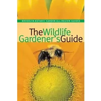 The Wildlife Gardener's Guide (Brooklyn Botanic Garden All-Region Guide) - Janet Marinelli