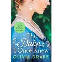 The Duke I Once Knew: An enchanting second-chance Regency romance (Unlikely Duchesses) - Olivia Drake