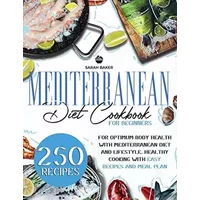 Mediterranean Diet Cookbook for Beginners: Optimum Body Health with Mediterranean Diet. Healthy Cooking with Easy Recipes and Meal Plan: Enj - Sarah Baker
