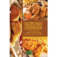 Kalorik Maxx Cookbook: 50 Irresistible and Budget-Friendly Kalorik Maxx Air Fryer Oven Recipes - Kaylee Hooper
