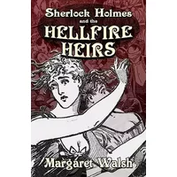 Sherlock Holmes and The Hellfire Heirs - Margaret Walsh