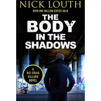 The Body in the Shadows (DCI Craig Gillard Crime Thrillers) - Nick Louth