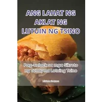 Ang Lahat Ng Aklat Ng Lutuin Ng Tsino (Philippine Languages Edition) - Miriam Santana