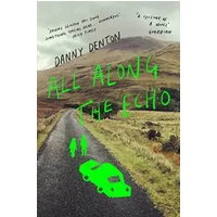 All Along the Echo: ‘One of the best novels of 2022’ The Telegraph, * - Danny Denton
