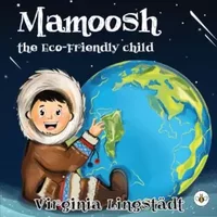 Mamoosh the Eco-Friendly Child - Virginia Lingstadt