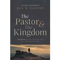 The Pastor & the Kingdom: Essays Honoring Jack W. Hayford
