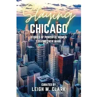Slaying Chicago: Stories of Powerful Women Leaving their Mark (Slay the USA) - Leigh M Clark
