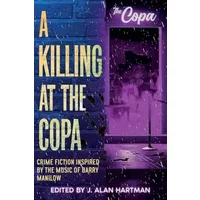 A Killing at the Copa: Crime Fiction Inspired by the Music of Barry Manilow - John M Floyd, Shari Held
