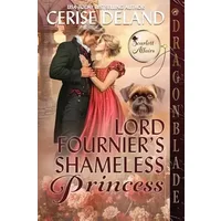 Lord Fournier's Shameless Princess: A Regency Historical Romance (Scarlett Affairs) - Cerise Deland