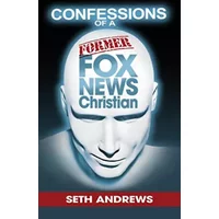 Confessions of a Former Fox News Christian - Seth Andrews