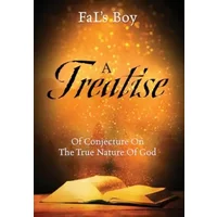 A Treatise of Conjecture on the True Nature of God - Fal's Boy