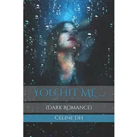 You hit Me ...: (Dark Romance) - Céline DH