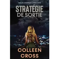 Strategie de sortie: Crimes et enquêtes: Thrillers judiciaires de Katerina Carter (French Edition) - Colleen Cross