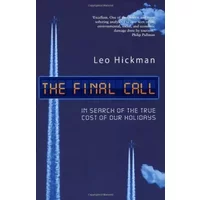 The Final Call: In Search of the True Cost of Our Holidays - Leo Hickman