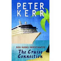 The Cruise Connection: Bob Burns Investigates (Bob Burns Series) - Peter Kerr