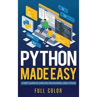 Python Made Easy: A First Course in Computer Programming using Python (Programming Applications Workshop) - Kevin Wilson