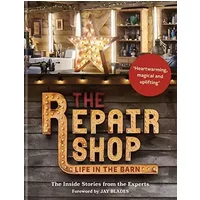 The Repair Shop: LIFE IN THE BARN: The Inside Stories from the Experts: The inside stories from the experts - Jay Blades