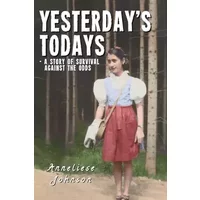Yesterday's Todays: a story of survival against the odds - Anneliese Johnson