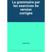 La grammaire par les exercices 6e version corrigée - Joelle PAUL