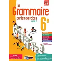 La grammaire par les exercices 6e - Cahier d'exercices - VERSION CORRIGÉE POUR L'ENSEIGNANT - Nouveau programme - Joëlle Paul