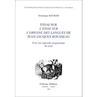 Essai sur l'Essai sur l'origine des langues de Jean-Jacques Rousseau: Pour une étude pragmatique du texte - Dominique Bourdin