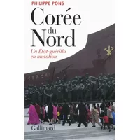 Corée du Nord, un État-guérilla en mutation: Un État-guérilla en mutation - Philippe Pons
