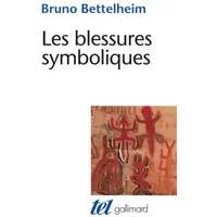 Les Blessures symboliques: Essai d'interprétation des rites d'initiation - Bruno Bettelheim