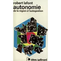 Autonomie. De la région a l'autogestion - R. Lafont