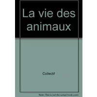La Vie des animaux - Collectif