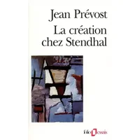 La Création chez Stendhal: Essai sur le métier d'écrire et la psychologie de l'écrivain - Jean Prévost, Henri Martineau