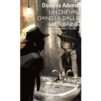 Dirk Gentle, détective holistique, tome 1 : Un cheval dans la salle de bains - Douglas Adams, Jean Rosenthal
