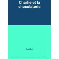 Charlie et la chocolaterie - Roald Dahl