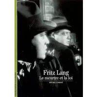 Fritz Lang: Le meurtre et la loi - Michel Ciment