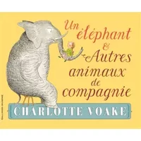 UN ELEPHANT ET AUTRES ANIMAUX DE COMPAGNIE - A partir de 3 ans - Charlotte Voake, Anne de Bouchony