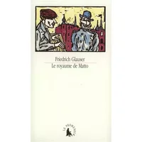 Le Royaume de Matto - Friedrich Glauser, Philippe Giraudon