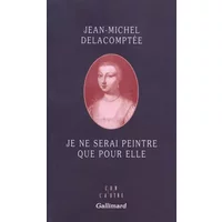 Je ne serai peintre que pour elle - Jean-Michel Delacomptée