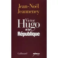 Victor Hugo et la République - Jean-Noël Jeanneney