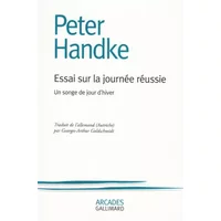 Essai sur la journée réussie. Un songe de jour d'hiver - Peter Handke, Georges-Arthur Goldschmidt