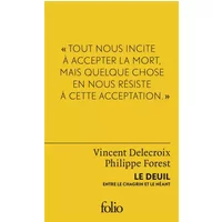 Le deuil: Entre le chagrin et le néant - Philippe Forest, Vincent Delecroix