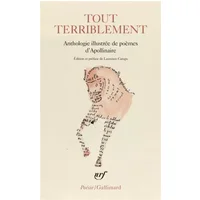 Tout terriblement: Anthologie illustrée de poèmes - Guillaume Apollinaire