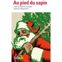 Au pied du sapin: Contes de Noël de Pirandello, Andersen, Maupassant... - Collectifs