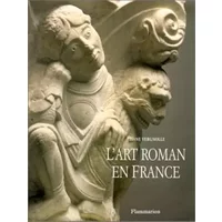 L'Art roman en France : Architecture - Sculpture - Peinture - Eliane Vergnolle
