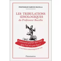 Les tribulations oenologiques du Professeur Bucella et autres chroniques du vin: Comment parler des vins que l'on n'a pas bus ? - Fabrizio Bucella