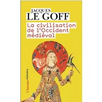 La civilisation de l'Occident médiéval - Jacques Le Goff