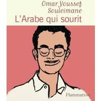 L'Arabe qui sourit - Omar Youssef Souleimane