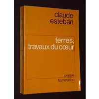 Terres travaux du coeur - Claude Esteban