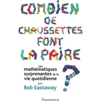 Combien de chaussettes font la paire ? : Les mathématiques surprenantes de la vie quotidienne